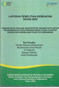 Laporan Penelitian Kesehatan Tahun 2020 : Pemanfaatan Analisis Geostatistik dan Big Data untuk Pengembangan Peta Prediksi Risiko COVID-19 untuk Penguatan Surveilans COVID-19 di Indonesia