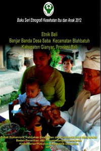 Etnik Bali: Banjar Banda Desa Saba Kecamatan Blahbatuh Kabupaten Gianyar, Provinsi Bali (Seri: Etnografi Kesehatan Ibu dan Anak)