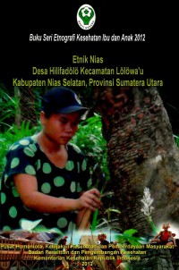 Etnik Nias: Desa Hilifadolo kecamatan Lolowau kabupaten Nias Selatan, Provinsi Sumatera Utara (seri: etnografi kesehatan ibu dan anak)
