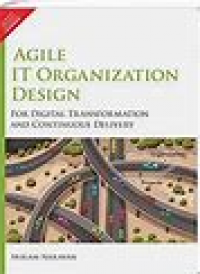 Agile IT Organization Design : For Digital Transformation and Continuous Delivery